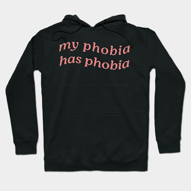 MY PHOBIA HAS PHOBIA Hoodie by Inner System